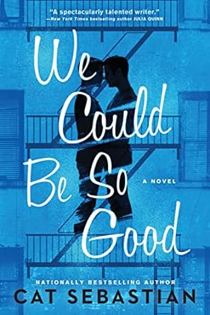 book cover, We Could Be So Good, by Cat Sebastian